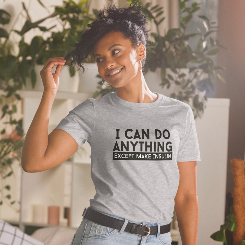 I Can Do Anything Except Unisex T-Shirt T1D Diabetes Awareness